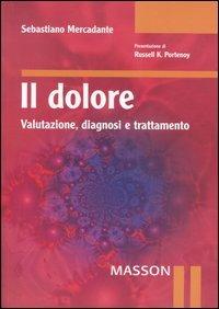 Il dolore. Valutazione, diagnosi e trattamento - Sebastiano Mercadante - copertina