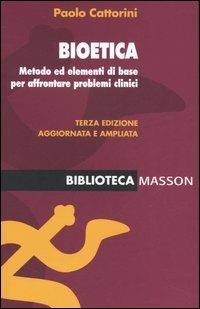 Bioetica. Metodo ed elementi di base per affrontare problemi clinici - Paolo Cattorini - copertina
