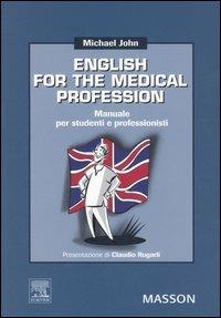 English for the medical profession. Manuale per studenti e professori - Michael John - copertina