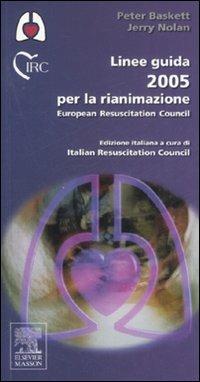 Linee guida 2005 per la rianimazione. European Resuscitation Council. Ediz. illustrata - Peter Baskett,Jerry Nolan - copertina