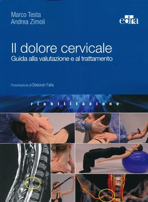 Il dolore cervicale. Guida alla valutazione e al trattamento - Marco Testa,Andrea Zimoli - copertina