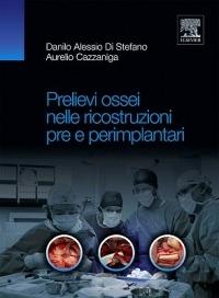 Prelievi ossei nelle ricostruzioni pre e perimplantari - Danilo Alessio Di Stefano,Aurelio Cazzaniga - copertina