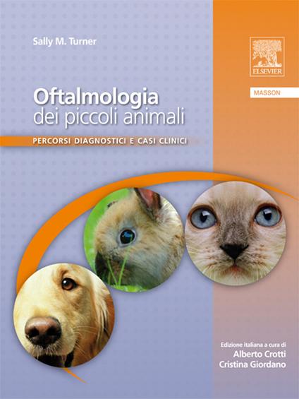 Oftalmologia dei piccoli animali. Percorsi diagnostici e casi clinici - Sally Turner,Alberto Crotti,Cristina Giordano,D. Tronca - ebook