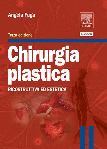 Chirurgia plastica. Ricostruttiva ed estetica - Angela Faga - ebook