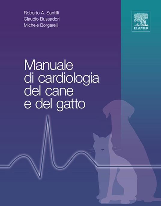 Manuale di cardiologia del cane e del gatto - Michele Borgarelli,Claudio Bussadori,Roberto A. Santilli - ebook