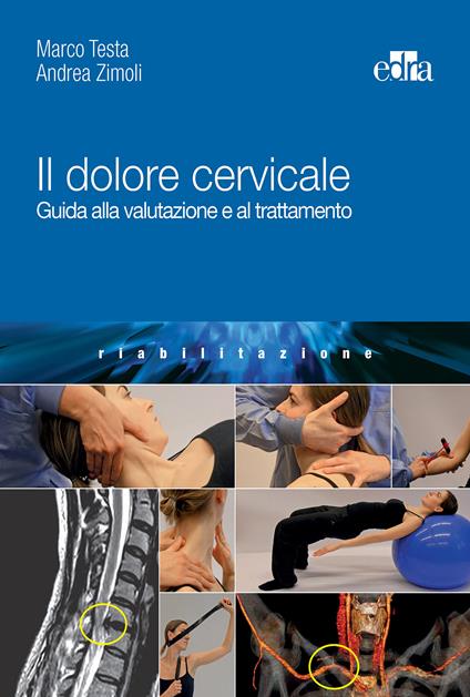 Il dolore cervicale. Guida alla valutazione e al trattamento - Marco Testa,Andrea Zimoli - ebook