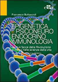 Epigenetica e psiconeuroendocrinoimmunologia - Francesco Bottaccioli - copertina