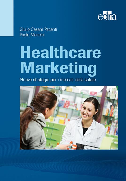 Healthcare marketing. Nuove strategie per i mercati della salute - P. Mancini,G. C. Pacenti - ebook