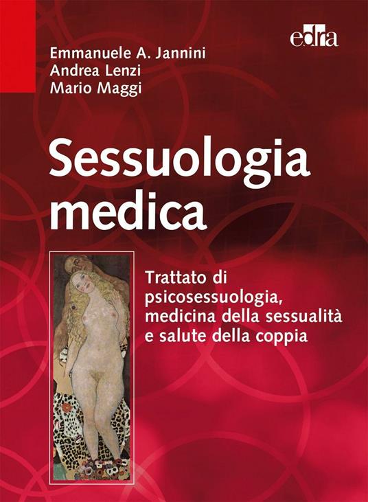 Sessuologia medica. Trattato di psicosessuologia, medicina della sessualità e salute della coppia - Emmanuele A. Jannini,Andrea Lenzi,Mario Maggi - copertina