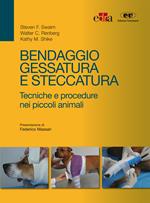 Bendaggio, gessatura e steccatura. Tecniche e procedure nei piccoli animali