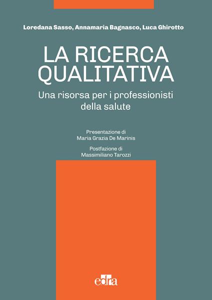 La ricerca qualitativa. Una risorsa per i professionisti della salute - Annamaria Bagnasco,Luca Ghirotto,Loredana Sasso - ebook