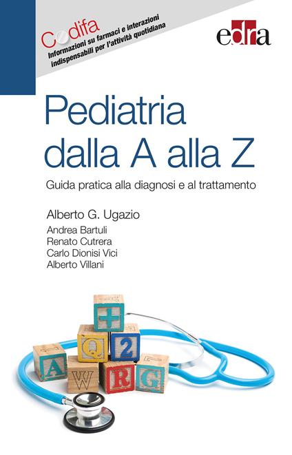 Pediatria dalla A alla Z. Guida pratica alla diagnosi e al trattamento - Alberto Giovanni Ugazio,Andrea Bartuli,Renato Cutrera - copertina
