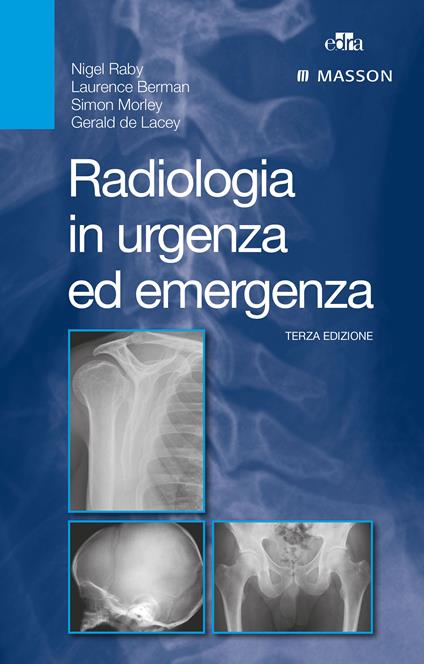 Radiologia in urgenza ed emergenza - Laurence Berman,Gerald De Lacey,Simon Morley,Nigel Raby - ebook