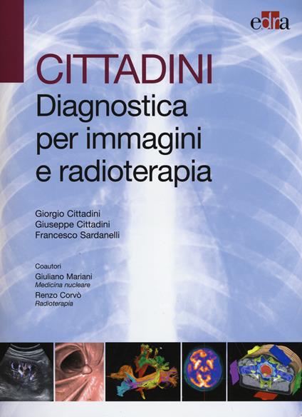 Cittadini. Diagnostica per immagini e radioterapia. Ediz. illustrata - Giorgio Cittadini,Giuseppe Cittadini,Francesco Sardarelli - copertina