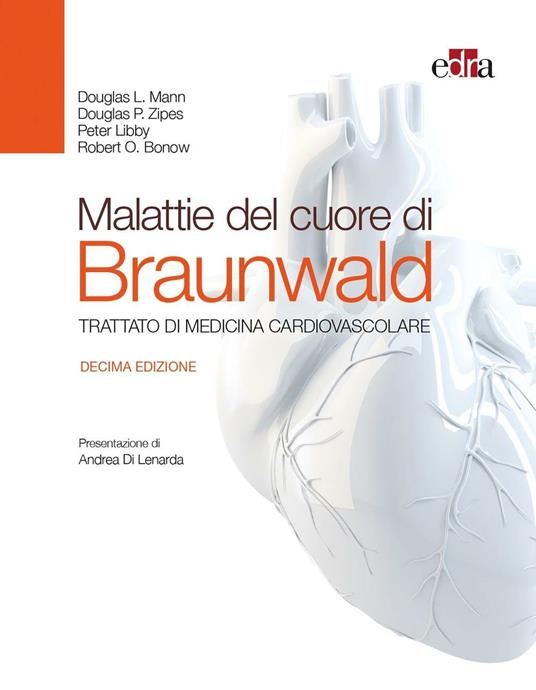 Malattie del cuore di Braunwald. Trattato di medicina cardiovascolare - Eugene Braunwald,Douglas L. Mann,Douglas P. Zipes - copertina