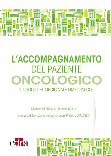 L' accompagnamento del paziente oncologico. Il ruolo del medicinale omeopatico - Michèle Boiron,François Roux,Jean-Philippe Wagner - ebook