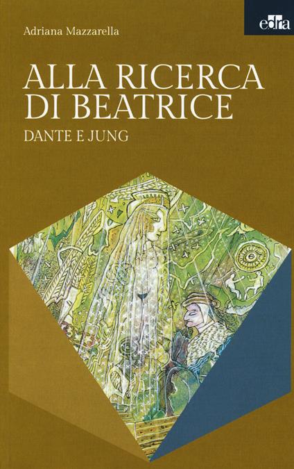 Alla ricerca di Beatrice. Dante e Jung - Adriana Mazzarella - copertina