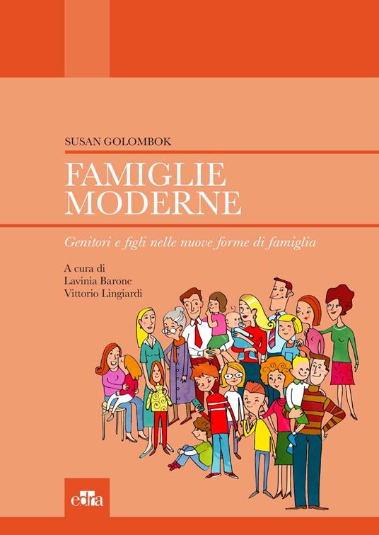 Famiglie moderne. Genitori e figli nelle nuove forme di famiglia - Susan Golombok,Lavinia Barone,Vittorio Lingiardi - ebook