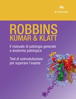Robbins. Kumar & Klatt. Il manuale di patologia generale e anatomia patologica. Test di autovalutazione per superare l'esame