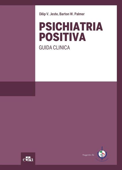 Psichiatria positiva. Guida clinica - V. Jeste Dilip,W. Palmer Barton - copertina