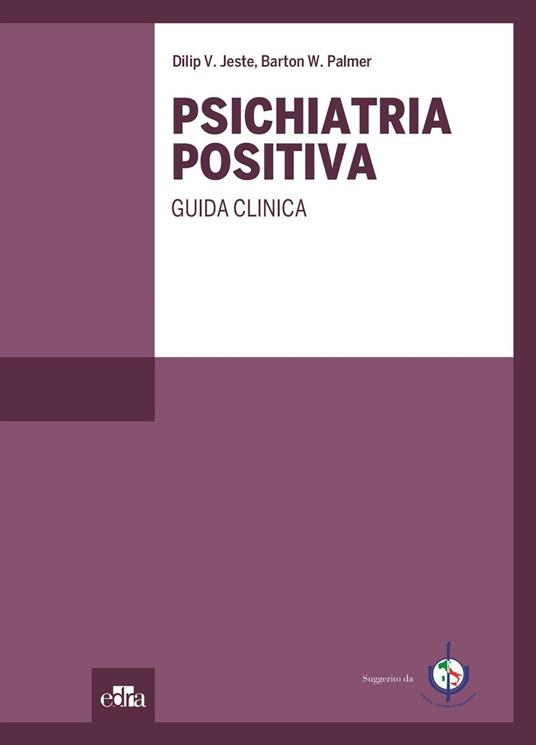 Psichiatria positiva. Guida clinica - V. Jeste Dilip,W. Palmer Barton - copertina