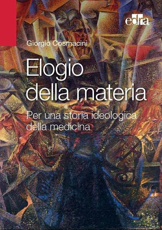 Elogio alla materia. Per una storia ideologica della medicina - Giorgio Cosmacini - ebook