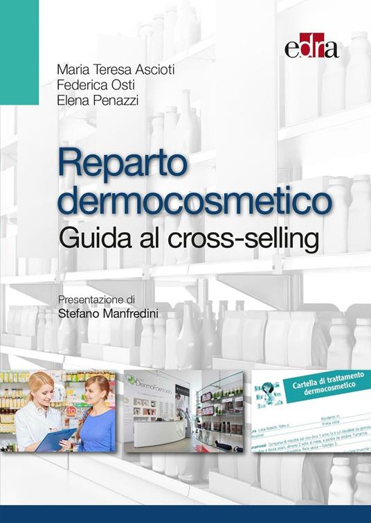 Reparto dermocosmetico. Guida al cross-selling - Maria Teresa Ascioti,Federica Osti,Elena Penazzi - copertina