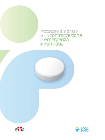 Protocollo di indirizzo sulla contraccezione di emergenza in farmacia - SIFAC - ebook