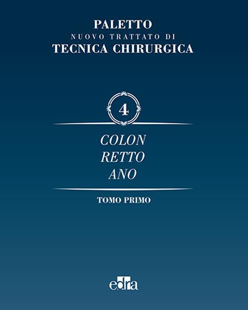 Nuovo trattato di tecnica chirurgica. Vol. 4: Colonrettoano. - Angelo Emilio Paletto,A. Gaetini - copertina