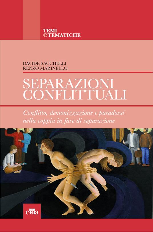 Separazioni conflittuali. Conflitto, demonizzazione e paradossi nella coppia in fase di separazione - Renzo Marinello,Davide Sacchelli - ebook