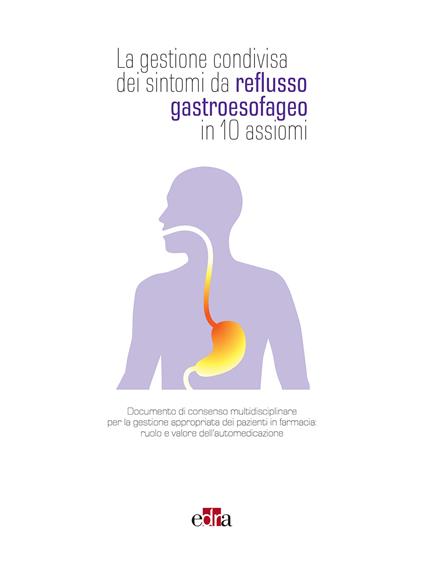 La gestione condivisa dei sintomi da reflusso gastroesofageo in 10 assiomi - V.V.A.A. - ebook