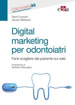 Digital marketing per odontoiatri. Farsi scegliere dal paziente sul web
