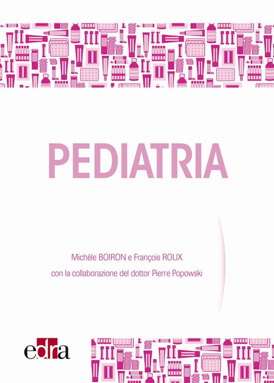 Pediatria. Il ruolo del medicinale omeopatico - Michèle Boiron,François Roux - copertina