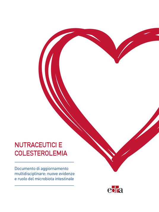 Nutraceutici e colesterolemia. Documento di aggiornamento multidisciplinare: nuove evidenze e ruolo del microbiota intestinale - Edoardo Felisi,Domenico Giorgio Cassarà,Paolo Giovanni Vintani,Paolo Magni - ebook