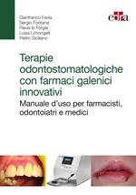 Terapie odontostomatologiche con farmaci galenici innovativi. Manuale d'uso per farmacisti, odontoiatri e medici