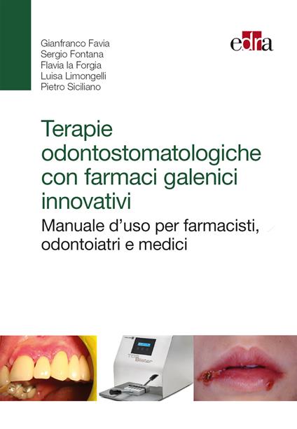 Terapie odontostomatologiche con farmaci galenici innovativi. Manuale d'uso per farmacisti, odontoiatri e medici - Gianfranco Favia,Flavia La Forgia,Luisa Limongelli,Pietro Siciliano - ebook