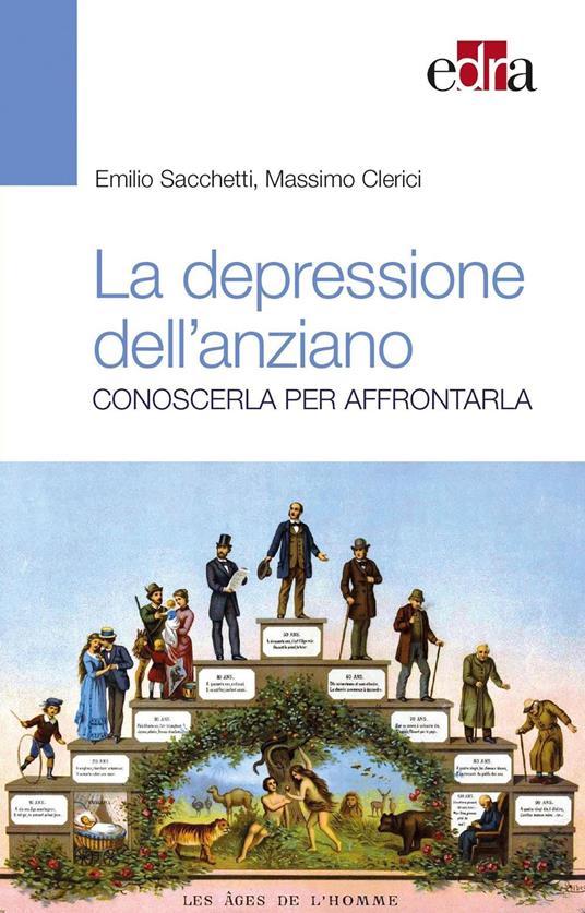 La depressione nell'anziano. Conoscerla per affrontarla - Emilio Sacchetti,Massimo Clerici - copertina