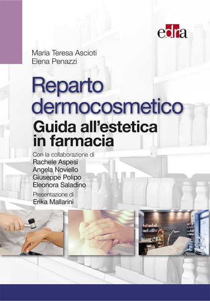 Reparto dermocosmetico. Guida all'estetica in farmacia - Maria Teresa Ascioti,Elena Penazzi - ebook