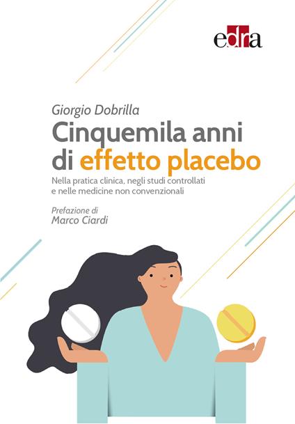 Cinquemila anni di effetto placebo. Nella pratica clinica, negli studi controllati e nelle medicine non convenzionali - Giorgio Dobrilla - ebook