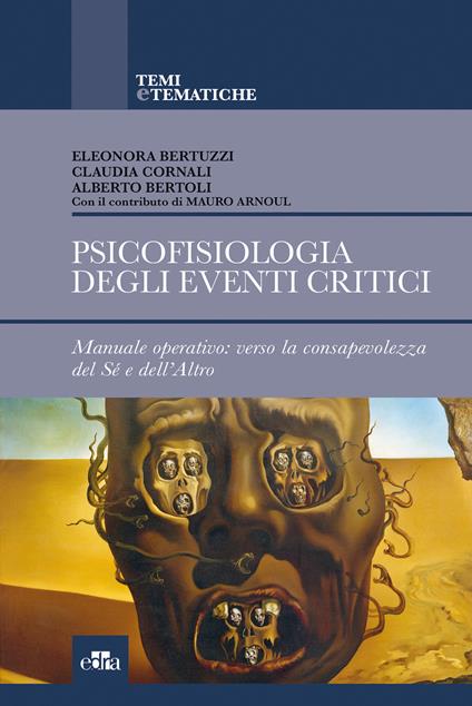 Psicofisiologia degli eventi critici. Manuale operativo: verso la consapevolezza del sé e dell'altro - Eleonora Bertuzzi,Claudia Cornali,Alberto Bertoli - copertina