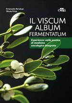 Il viscum album fermentatum. Esperienze nella pratica di medicina oncologica integrata