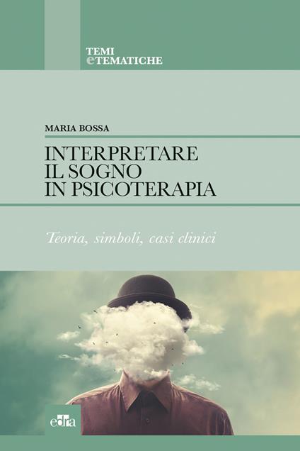 Interpretare il sogno in psicoterapia. Teoria, simboli, casi clinici - Maria Bossa - copertina