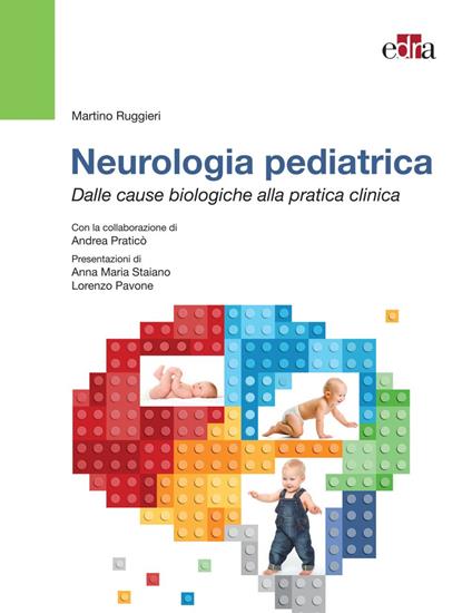 Neurologia pediatrica. Dalle basi biologiche alla pratica clinica - Andrea Praticò,Martino Ruggieri - ebook