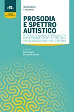 Prosodia e spettro autistico. Interventi logopedici e psicoeducativi per potenziare il ritmo e il tono della voce in ragazzi e adulti nello spettro