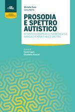 Prosodia e spettro autistico. Interventi logopedici e psicoeducativi per potenziare il ritmo e il tono della voce in ragazzi e adulti nello Spettro