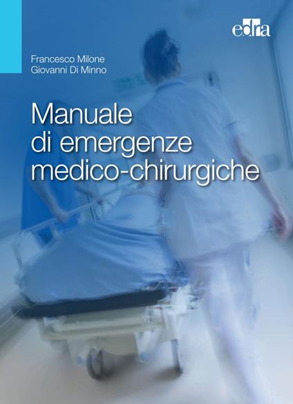 Manuale di emergenze medico-chirurgiche - Giovanni Di Minno,Francesco Milone - ebook