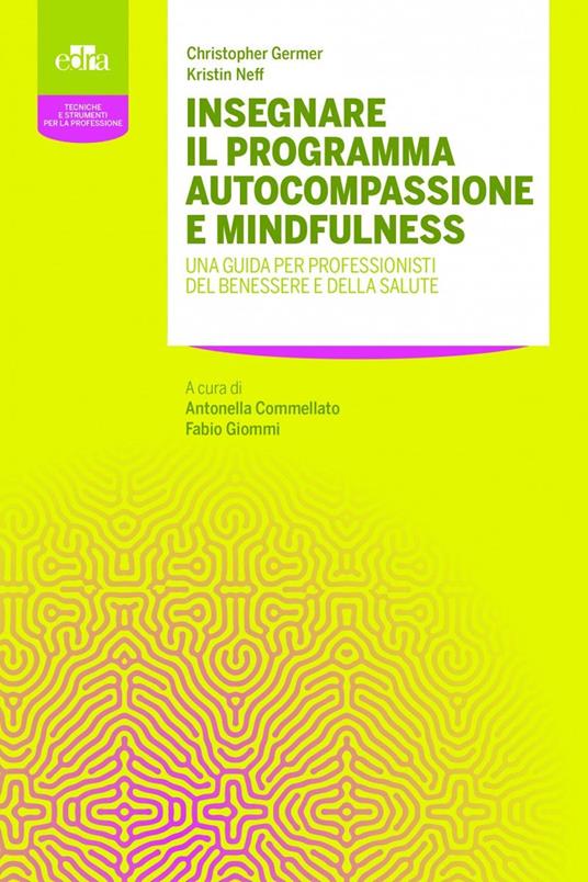 Insegnare il programma autocompassione e mindfulness. Una guida per professionisti del benessere e della salute - Christopher K. Germer,Kristin Neff - copertina