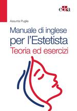 Manuale di inglese per l'estetista. Teoria ed esercizi