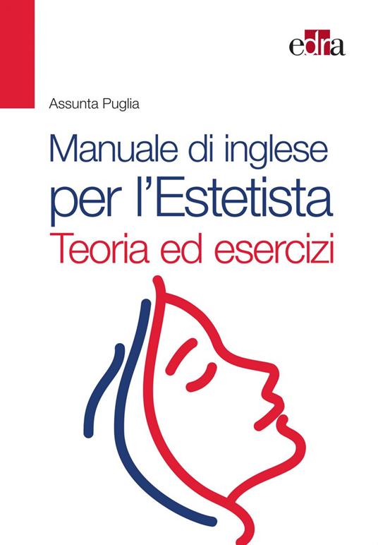 Manuale di inglese per l'estetista. Teoria ed esercizi - Assunta Puglia - ebook