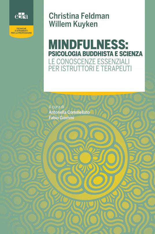 Mindfulness: psicologia buddhista e scienza. Le conoscenze essenziali per istruttori e terapeuti - Christina Feldman,Willem Kuyken,Antonella Commellato,Fabio Giommi - ebook
